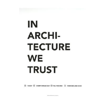 |X^[IN ARCHITECTURE WE TRUST i30x40j
