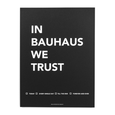 |X^[IN BAUHAUS WE TRUST i30x40j
